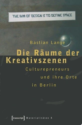 Die Räume der Kreativszenen Culturepreneurs und ihre Orte in Berlin