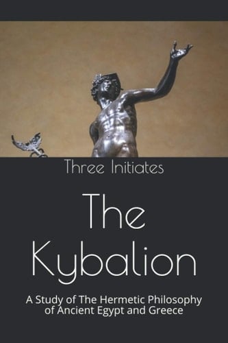 The Kybalion A Study of the Hermetic Philosophy of Ancient Egypt and Greece