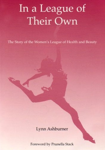 In a League of Their Own The Story of the Women's League of Health and Beauty