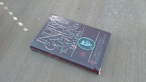 Indira Gandhi Letters to a Friend 1950-1984