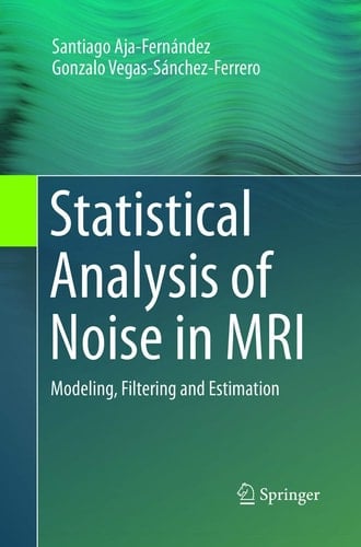 Statistical Analysis of Noise in MRI Modeling, Filtering and Estimation