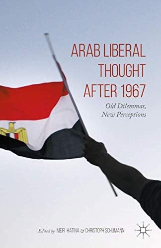 Arab Liberal Thought after 1967 Old Dilemmas, New Perceptions