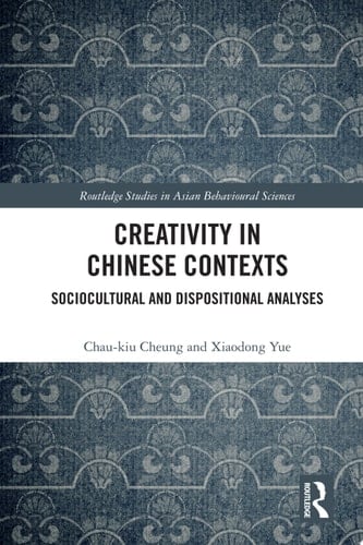Creativity in Chinese Contexts Sociocultural and Dispositional Analyses