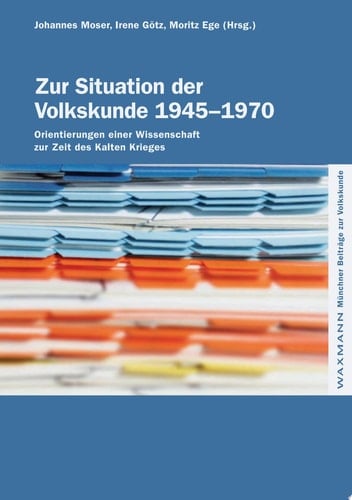 Zur Situation der Volkskunde 1945-1970 Orientierungen einer Wissenschaft zur Zeit des Kalten Krieges