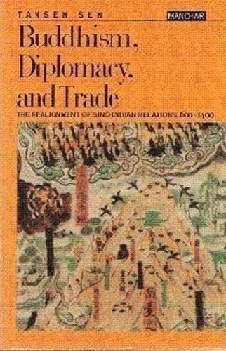 Buddhism, Diplomacy, and Trade The Realignment of Sino-Indian Relations, 600-1400