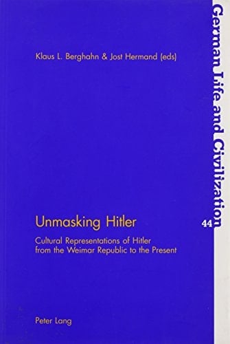 Unmasking Hitler: Cultural Representations of Hitler from the Weimar Republic to the Present (German Life and Civilization,)