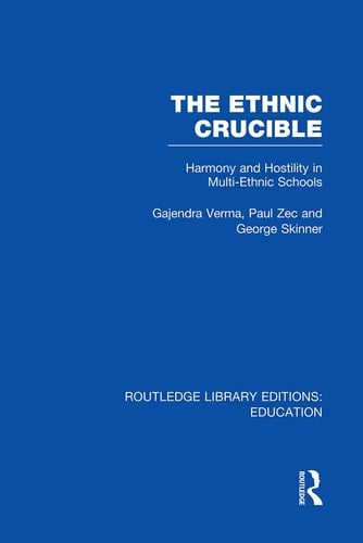 The Ethnic Crucible (RLE Edu J) Harmony and Hostility in Multi-Ethnic Schools