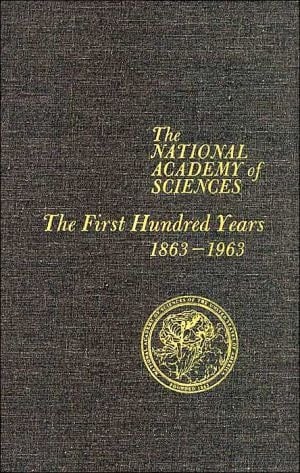 The National Academy of Sciences: The First Hundred Years, 1863-1963