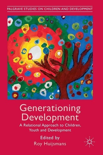 Generationing Development A Relational Approach to Children, Youth and Development