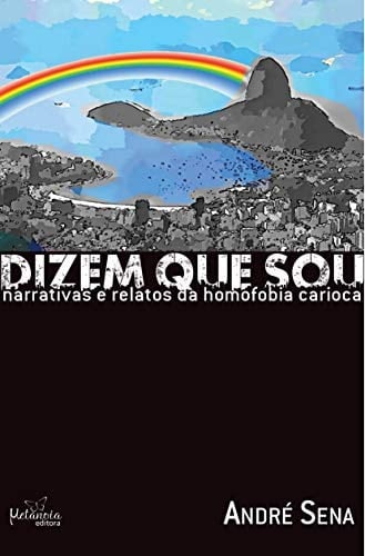 Dizem que sou narrativas e relatos da homofobia carioca