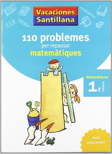 VACACIONES SANTILLANA 110 PROBLEMES PER REPASSAR MATEMATIQUES 1 PRIMARIA AMB SOLUCIONARI