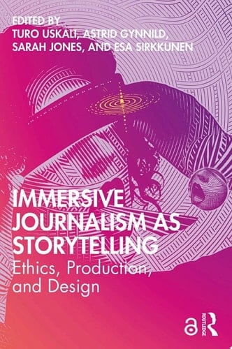 Immersive Journalism as Storytelling Ethics, Production, and Design