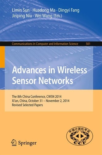 Advances in Wireless Sensor Networks The 8th China Conference, CWSN 2014, Xi'an, China, October 31--November 2, 2014. Revised Selected Papers