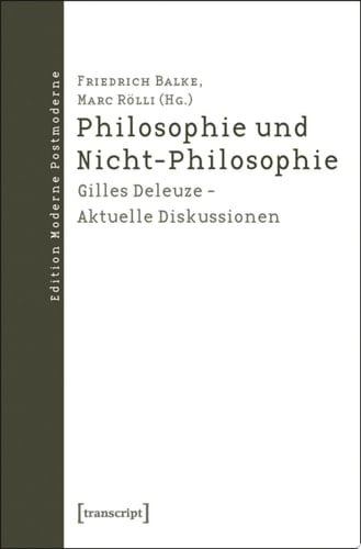 Philosophie und Nicht-Philosophie Gilles Deleuze – Aktuelle Diskussionen