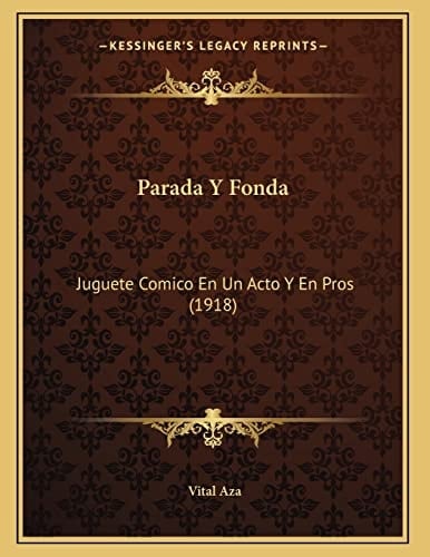 Parada Y Fonda: Juguete Comico En Un Acto Y En Pros (1918) (Spanish Edition)