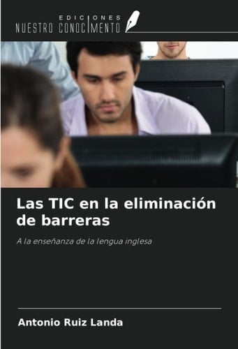 Las TIC en la eliminación de barreras: A la enseñanza de la lengua inglesa (Spanish Edition)