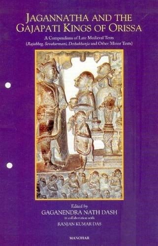 Jagannatha and the Gajapati Kings of Orissa a compendium of late medieval texts, (Rajabhog, sevakarmani, deshakhanja, and other minor texts)
