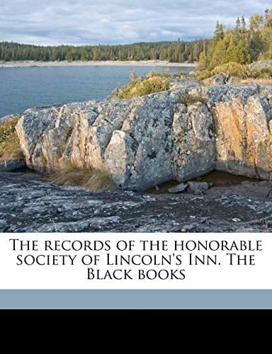 The records of the honorable society of Lincoln's Inn. The Black books Volume 1