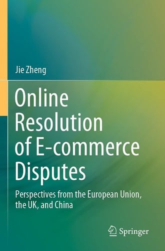 Online Resolution of E-commerce Disputes Perspectives from the European Union, the UK, and China