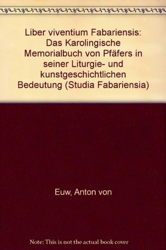 Liber viventium Fabariensis: Das karolingische Memorialbuch von Pfäfers in seiner liturgie- und kunstgeschichtlichen Bedeutung (Studia Fabariensia) (German Edition)