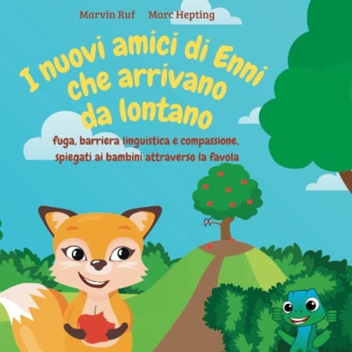 I nuovi amici di Enni che arrivano da lontano: fuga, barriera linguistica e compassione, spiegati ai bambini attraverso la favola (Italian Edition)