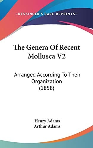 The Genera Of Recent Mollusca V2: Arranged According To Their Organization (1858)