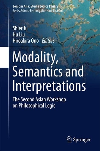 Modality, Semantics and Interpretations The Second Asian Workshop on Philosophical Logic