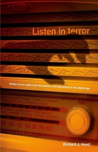 Listen in Terror British Horror Radio from the Advent of Broadcasting to the Digital Age