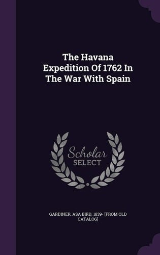 The Havana Expedition Of 1762 In The War With Spain