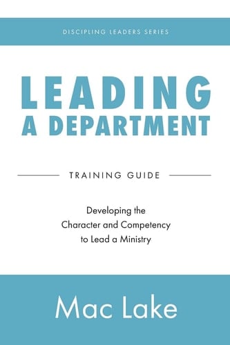 Leading a Department Developing the Character and Competency to Lead a Ministry