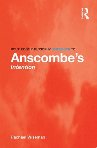 Routledge Philosophy GuideBook to Anscombe's Intention