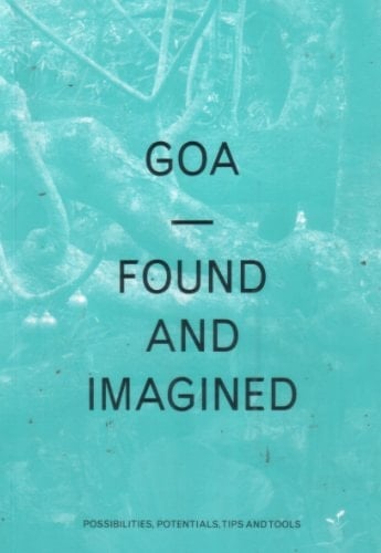 Goa - Found and Imagined Possibilities, Potentials, Tips and Tools