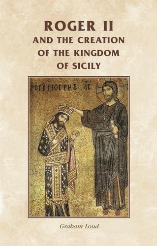 Roger II and the Creation of the Kingdom of Sicily