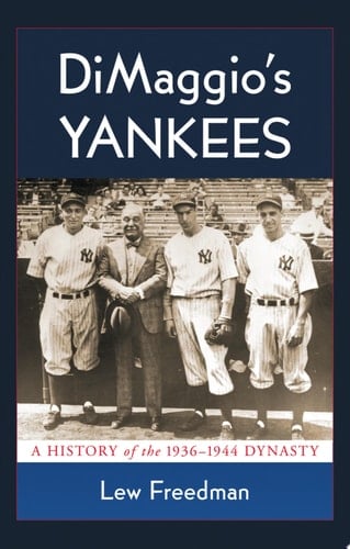 DiMaggio's Yankees A History of the 1936-1944 Dynasty