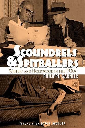 Scoundrels & Spitballers Writers and Hollywood in the 1930s