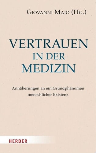 Vertrauen in der Medizin Annäherungen an ein Grundphänomen menschlicher Existenz