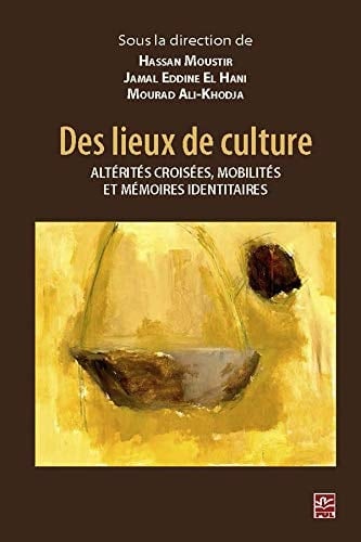 Des lieux de culture altérités croisées, mobilités et mémoires identitaires