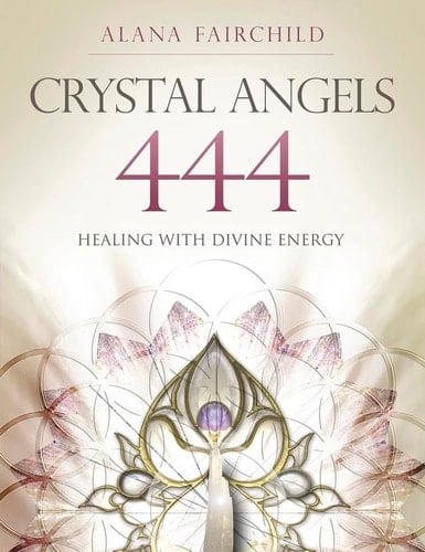 Crystal Angels 444 Healing with the Divine Power of Heaven & Earth