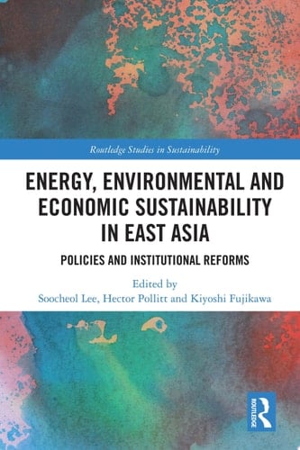 Energy, Environmental and Economic Sustainability in East Asia Policies and Institutional Reforms