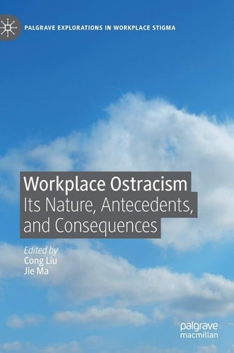 Workplace Ostracism Its Nature, Antecedents, and Consequences