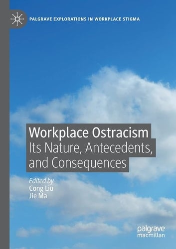 Workplace Ostracism Its Nature, Antecedents, and Consequences