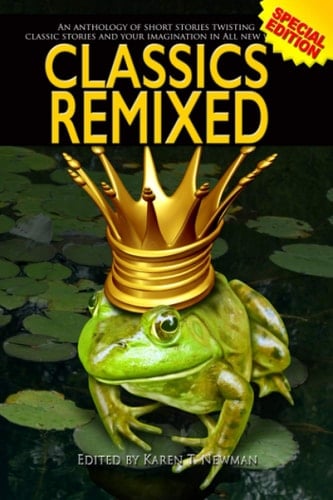 Classics Remixed An Anthology of New Spins on Classic Tales