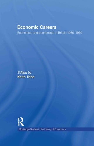 Economic Careers Economics and Economists in Britain 1930-1970