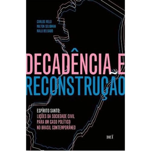 Decadência e reconstrução Espírito Santo : lições da sociedade civil para um caso político no Brasil contemporâneo