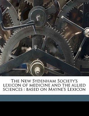 The New Sydenham Society's lexicon of medicine and the allied sciences: based on Mayne's Lexicon Volume 2