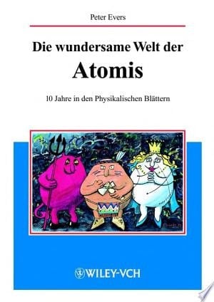 Die wundersame Welt der Atomis 10 Jahre in den Physikalischen Blättern