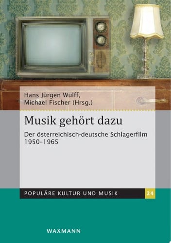 Musik gehört dazu Der österreichisch-deutsche Schlagerfilm 1950-1965