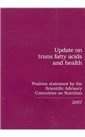 Update on Trans Fatty Acids and Health: Position Statement by the Scientific Advisory Committee on Nutrition 2007