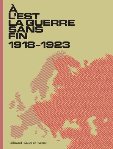 À l'Est, la guerre sans fin 1918-1923