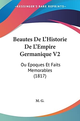 Beautes De L'Historie De L'Empire Germanique V2: Ou Epoques Et Faits Memorables (1817) (French Edition)